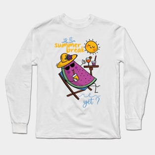 Is It Summer Break Yet ? Long Sleeve T-Shirt